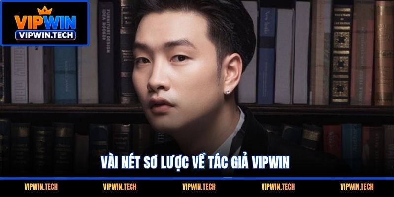 Vài nét sơ lược về tác giả VIPWIN